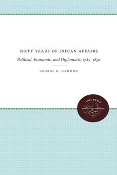 portada Sixty Years of Indian Affairs: Political, Economic, and Diplomatic, 1789-1850 (en Inglés)