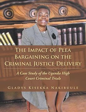portada The Impact of Plea Bargaining on the Criminal Justice Delivery: A Case Study of the Uganda High Court Criminal Trials