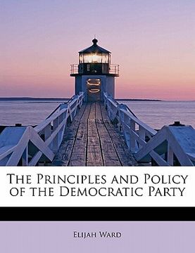 portada the principles and policy of the democratic party (en Inglés)