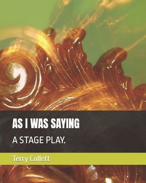 portada As I Was Saying: A Stage Play. (en Inglés)