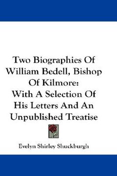 portada two biographies of william bedell, bishop of kilmore: with a selection of his letters and an unpublished treatise