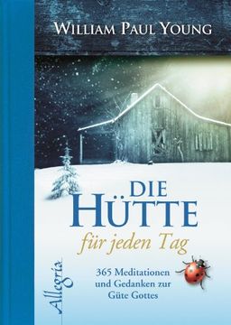 portada DIE HÜTTE für jeden Tag: 365 Meditationen und Gedanken zur Güte Gottes (en Alemán)