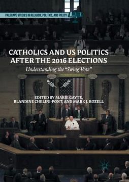 portada Catholics and Us Politics After the 2016 Elections: Understanding the "Swing Vote (en Inglés)