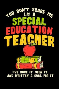 portada You Don't Scare Me I'm A Special Education Teacher I've Done It, Seen It, And Written A Goal For It: Perfect gift for SPED special education teaching (in English)