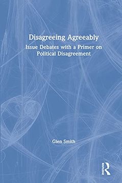 portada Disagreeing Agreeably: Issue Debates With a Primer on Political Disagreement (en Inglés)