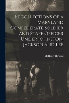portada Recollections of a Maryland Confederate Soldier and Staff Officer Under Johnston, Jackson and Lee (in English)