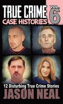 portada True Crime Case Histories - Volume 6: 12 True Crime Stories of Murder & Mayhem (en Inglés)