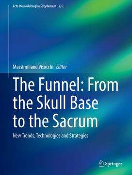 portada The Funnel: From the Skull Base to the Sacrum: New Trends, Technologies and Strategies (en Inglés)