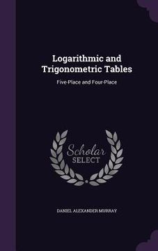portada Logarithmic and Trigonometric Tables: Five-Place and Four-Place (en Inglés)