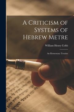 portada A Criticism of Systems of Hebrew Metre; an Elementary Treatise (en Inglés)