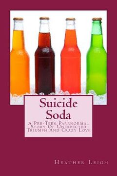 portada Suicide Soda: A Pre-Teen Paranormal Story Of Unexpected Triumph And Crazy Love (en Inglés)