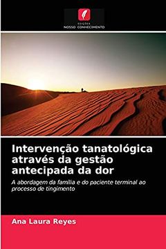 portada Intervenção Tanatológica Através da Gestão Antecipada da Dor: A Abordagem da Família e do Paciente Terminal ao Processo de Tingimento (en Portugués)