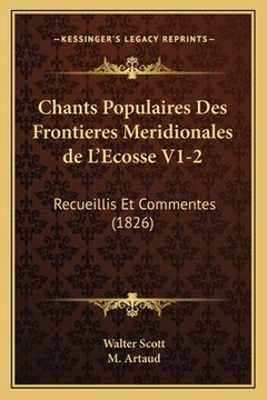 portada Chants Populaires Des Frontieres Meridionales de L'Ecosse V1-2: Recueillis Et Commentes (1826) (en Francés)