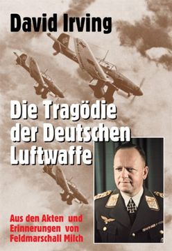 portada Die Tragödie der deutschen Luftwaffe: Aus den Akten und Erinnerungen von Feldmarschall Erhard Milch (in German)