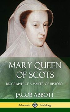 portada Mary Queen of Scots: Biography of a Maker of History (Hardcover) (en Inglés)