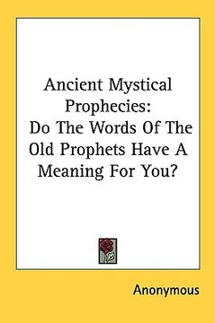 portada ancient mystical prophecies: do the words of the old prophets have a meaning for you? (in English)