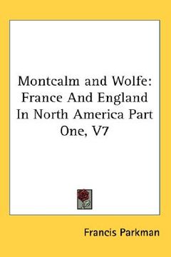 portada montcalm and wolfe: france and england in north america part one, v7
