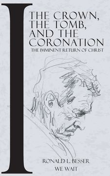 portada The Crown, The Tomb, and The Coronation: The Imminent Return of Christ (en Inglés)