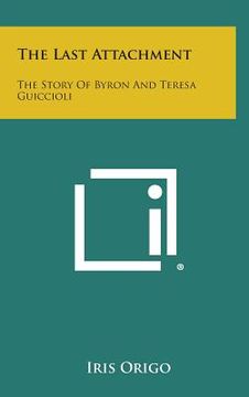 portada The Last Attachment: The Story of Byron and Teresa Guiccioli 