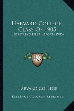 portada harvard college, class of 1905: secretary's first report (1906) (en Inglés)