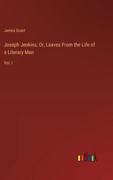 portada Joseph Jenkins, Or, Leaves From the Life of a Literary Man: Vol. I