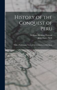 portada History of the Conquest of Peru; With a Preliminary View of the Civilization of the Incas (in English)