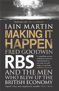 portada Making It Happen: Fred Goodwin, RBS and the men who blew up the British economy