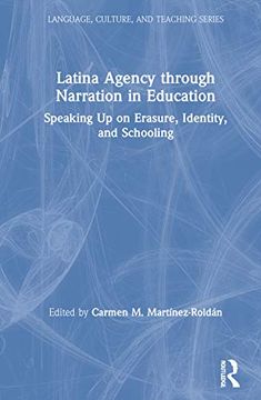 portada Latina Agency Through Narration in Education: Speaking up on Erasure, Identity, and Schooling (Language, Culture, and Teaching Series) (en Inglés)
