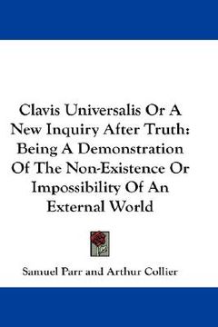 portada clavis universalis or a new inquiry after truth: being a demonstration of the non-existence or impossibility of an external world