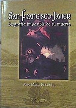 portada San Francisco Javier: Biografia Imposible de su Muerte