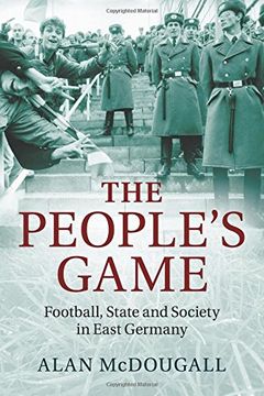 portada The People's Game: Football, State and Society in East Germany (en Inglés)
