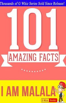 portada I Am Malala - 101 Amazing Facts: Fun Facts & Trivia Tidbits (en Inglés)