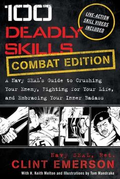 portada 100 Deadly Skills: Combat Edition: A Navy Seal'S Guide to Crushing Your Enemy, Fighting for Your Life, and Embracing Your Inner Badass (en Inglés)