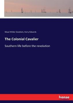 portada The Colonial Cavalier: Southern life before the revolution (en Inglés)