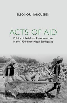 portada Acts of Aid: Politics of Relief and Reconstruction in the 1934 Bihar-Nepal Earthquake (en Inglés)