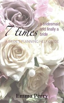 portada 7 Times a Bridesmaid and Finally a Bride (en Inglés)