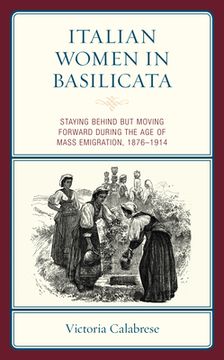 portada Italian Women in Basilicata: Staying Behind but Moving Forward during the Age of Mass Emigration, 1876-1914 (in English)