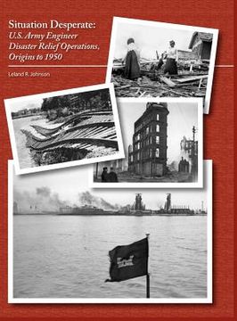 portada situation desperate: u.s. army engineer disaster relief operations origins to 1950 (en Inglés)