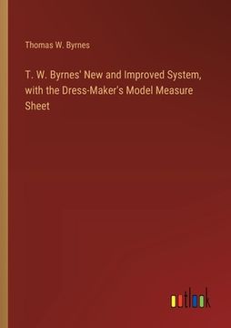 portada T. W. Byrnes' New and Improved System, with the Dress-Maker's Model Measure Sheet (in English)