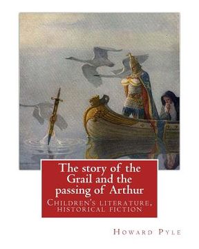 portada The story of the Grail and the passing of Arthur, By Howard Pyle (illustrated): Children's literature, historical fiction (en Inglés)