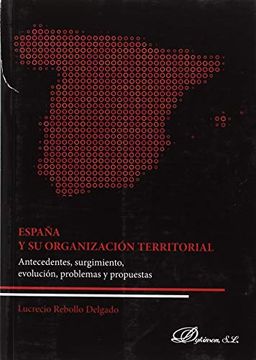 portada España y su Organización Territorial: Antecedentes, Surgimiento, Evolución, Problemas y Propuestas