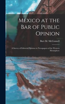 portada Mexico at the Bar of Public Opinion: a Survey of Editorial Opinion in Newspapers of the Western Hemisphere (en Inglés)