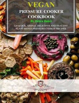 portada Vegan Pressure Cooker Cookbook (Black & White Edition): 120 Quick, Simple, Delicious and Healthy Plant-Based Pressure Cooker Recipes (en Inglés)