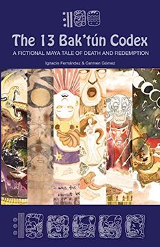 portada The 13 Bak'tún Codex: A fictional Maya tale of death and redemption
