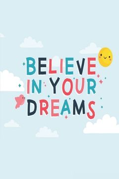 portada Believe in Your Dreams: Die Bestimmung: Mehr Selbstliebe und Selbstwert * Deine Morgenseiten (en Alemán)