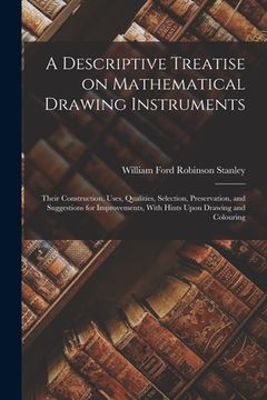 portada A Descriptive Treatise on Mathematical Drawing Instruments: Their Construction, Uses, Qualities, Selection, Preservation, and Suggestions for Improvem (in English)