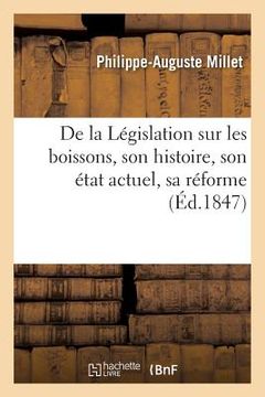 portada de la Législation Sur Les Boissons, Son Histoire, Son État Actuel, Sa Réforme (en Francés)