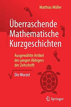 portada Überraschende Mathematische Kurzgeschichten: Ausgewählte Artikel des Jungen Ablegers der Zeitschrift „Die Wurzel“ (en Alemán)