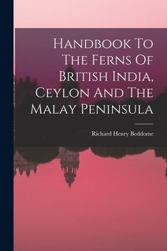 portada Handbook To The Ferns Of British India, Ceylon And The Malay Peninsula (in English)