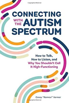 portada Connecting With the Autism Spectrum: How to Talk, how to Listen, and why you ShouldnT Call it High-Functioning (en Inglés)